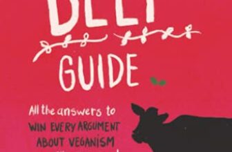 The Vegan “Beef” Guide: All the Answers to Win Every Argument About Veganism You Will Ever Need – ONLY £3.00, RRP £8.99